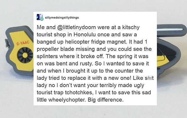 11. "I want to save this sad little wheelychopter."