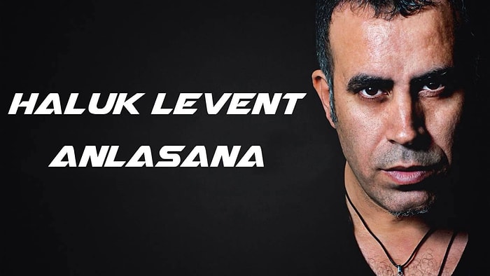 Haluk Levent - Anlasana Şarkı Sözleri