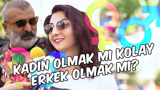 Kadın Olmak mı Kolay, Erkek Olmak mı?