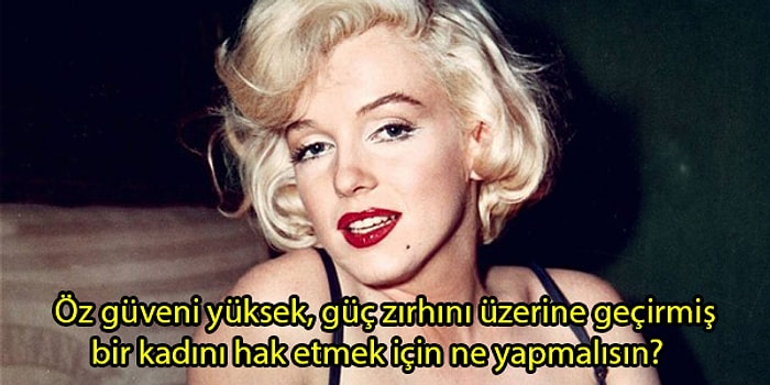 Kulağınıza Küpe Olsun! Kendine Güvenen Kadınları Hak Etmek İçin Uymanız Gereken 15 Tavsiye