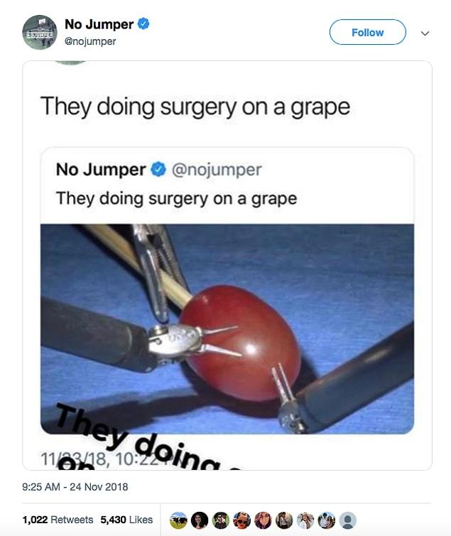 1. The clip first was shared by Instagram user SimpleDorito with the caption “they did surgery on a grape” written multiple times.