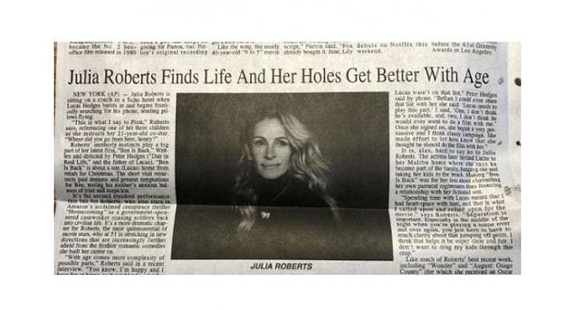 Unfortunately, the headline was like "Julia Roberts Finds Life and Her Holes Get Better With Age." Sorry?