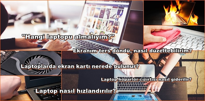 Performans, Sorunlar, Temizlik ve Daha Fazlası: Laptop'unuz İle İlgili Tüm Sorularınızı Yanıtlıyoruz!