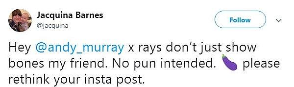 "Hey Andy Murray, röntgenler sadece kemiği göstermez dostum. Alınma ama, Instagram paylaşımını bir daha düşünsen?"