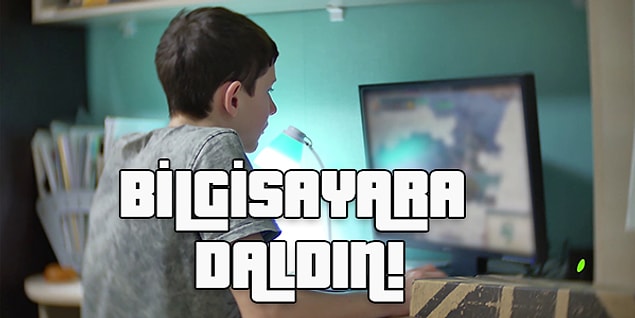 Okulda değil internet kafede böyle olman lazım!