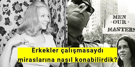 Yok Artık! 1970 Yılında Kurulan “Erkek Efendimizdir” Derneğinin Sinirlerinizi Altüst Edecek Bazı Açıklamaları!