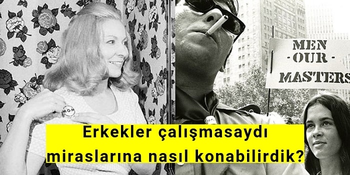 Yok Artık! 1970 Yılında Kurulan “Erkek Efendimizdir” Derneğinin Sinirlerinizi Altüst Edecek Bazı Açıklamaları!