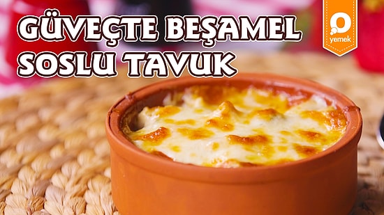 Beşamel Sosunun En Yakıştığı Lezzet Tavuk! Beşamel Soslu Tavuk Güveç Nasıl Yapılır?