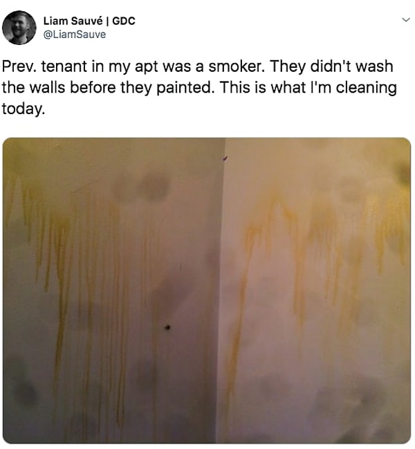 12. «Предыдущий жилец в этой квартире был курильщиком. Он не помыл стены перед покраской, и вот что мне пришлось сегодня отмывать».