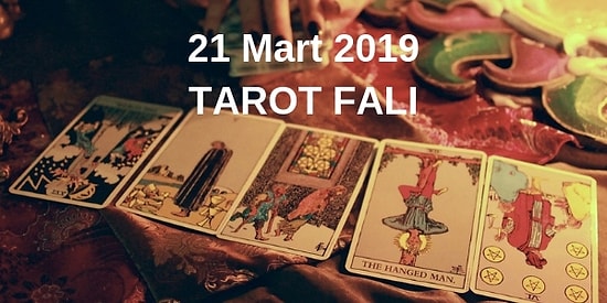 Tarot Falına Göre 21 Mart Perşembe Günü Senin İçin Nasıl Geçecek?