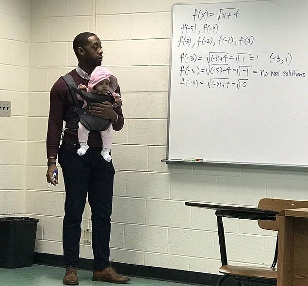 “A student came to class today with his child because he couldn’t find a babysitter or anybody to watch her while he was in class. My professor said, ‘I’ll hold her so you can take good notes!’ ”