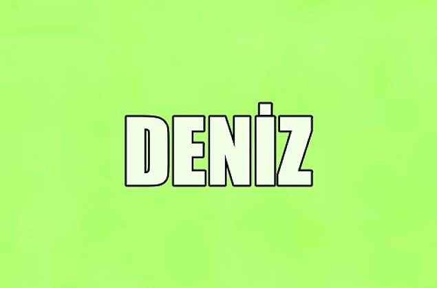 Hayatını değiştirecek kişinin adı Deniz!