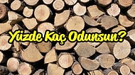 Yüzde Kaç Odunsun?