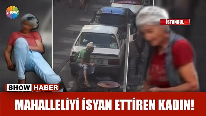 Mahalleliyi İsyan Ettiren Kadın: Gelene Geçene Küfrediyor!