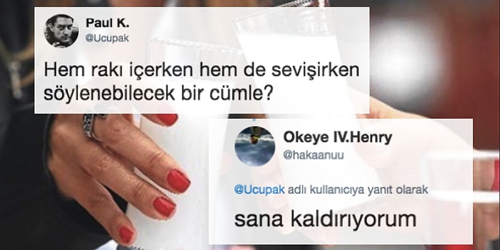 Hem Rakı İçerken Hem de Sevişirken Kullanılabilecek Cümleleri Bularak İnsana Kahkaha Attıranlar