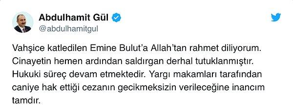 Adalet Bakanı Abdulhamit Gül de "Caniye hak ettiği cezanın gecikmeksizin verileceğine inancım tam" dedi.