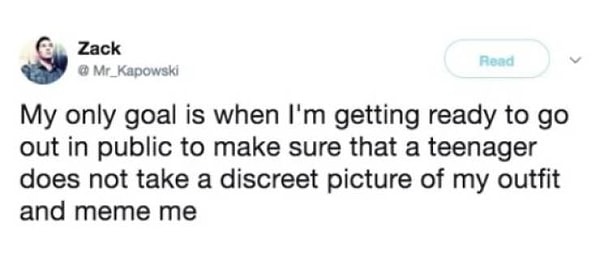 22. "Моя цель, когда я собираюсь потусить - это одеться так, чтобы какой-нибудь подросток не сфоткал меня и не сделал мем из-за моего аутфита :)"