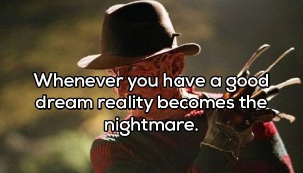 14. "Когда вам снится слишком хороший сон, то проснуться в реальности становится кошмаром"