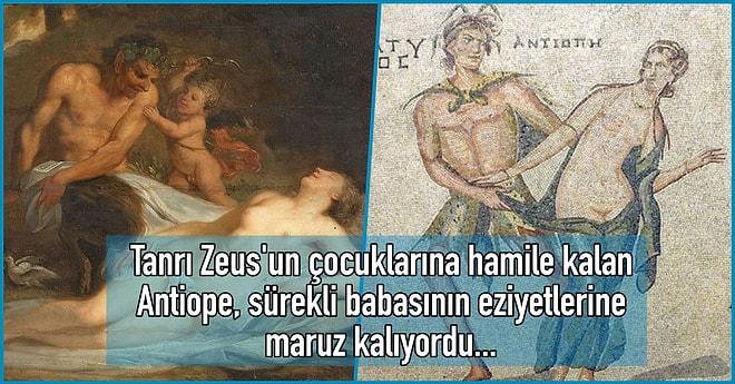 Çapkın Tanrı Zeus'un Uçkuru Yüzünden Perişan Olup Çekmediği Eziyet Kalmayan Antiope'nin Yürek Yakan Hikâyesi