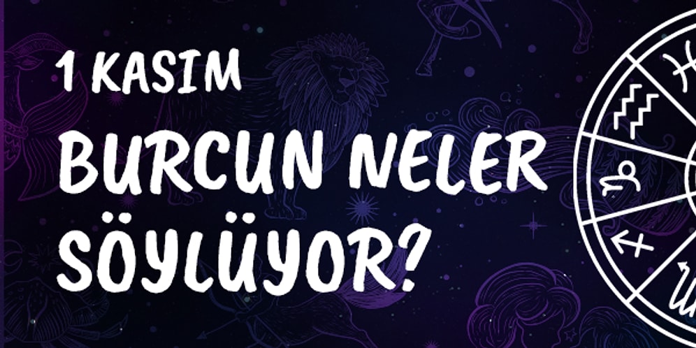 Günlük Burç Yorumuna Göre 1 Kasım Cuma Günün Nasıl Geçecek?