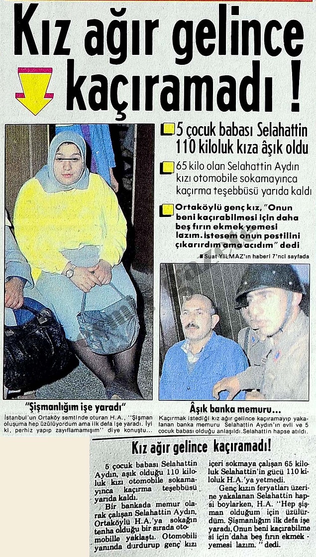 5 çocuğu olan Selahattin isimli bir adam 110 kilo olan aşık olduğu kadını kaçırmak istemiş ve otomobile sokamayınca da bu teşebbüs yarım kalmış. 😂