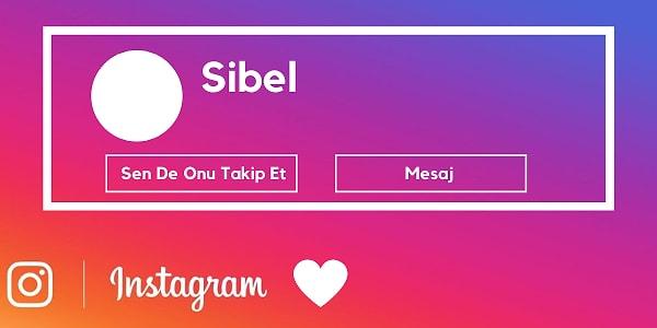 Instagram'dan seni gizli gizli stalklayan kişinin ismi  Sibel!