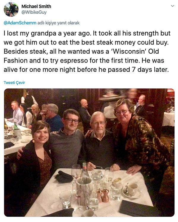 6. "Bir sene önce büyükbabamı kaybettim. Bütün gücünü topladı ve paranın alabileceği en iyi bifteği yemeye götürdük."