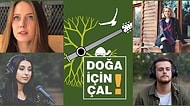 Doğa İçin Çal Projesinin 11. Videosunda Sesiyle Ruhumuza Dokunan O İsimleri Yakından Tanıyoruz!