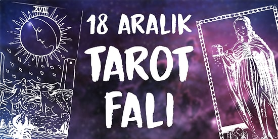 Tarot Falına Göre 18 Aralık Çarşamba Günü Senin İçin Nasıl Geçecek?