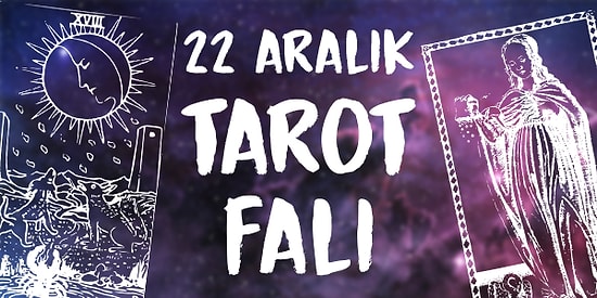 Tarot Falına Göre 22 Aralık Pazar Günü Senin İçin Nasıl Geçecek?