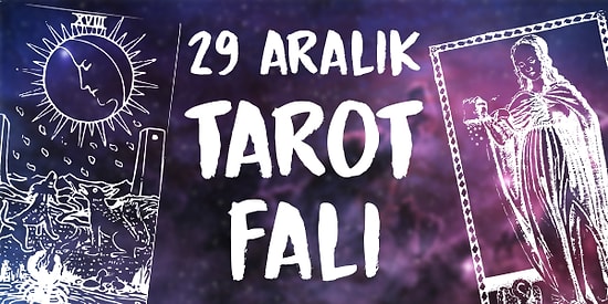 Tarot Falına Göre 29 Aralık Cumartesi Günü Senin İçin Nasıl Geçecek?