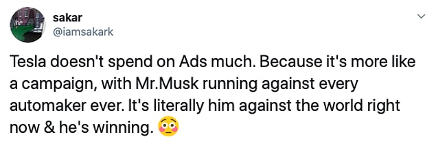 "Tesla reklamlara para harcamaz. Bu daha çok bir kampanyaya benziyor. Musk bütün otomobil üreticilerine karşı çalışıyor. Şu anda dünyaya karşı o ve Musk kazanıyor."