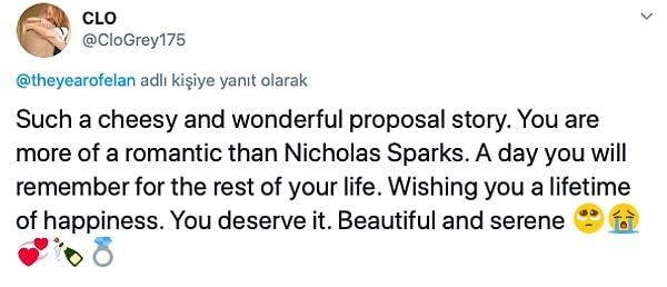"Ne kadar sıradan ve muhteşem bir evlilik teklifi hikayesi. Nicholas Sparks'dan daha romantiksin. Hayatınızın sonuna kadar hatırlayacağınız bir gün. Bir ömür boyu mutluluklar diliyorum. Hak ediyorsunuz."