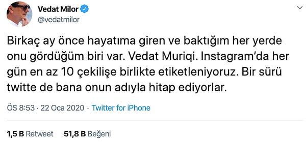 Futbolla pek ilgilenmediğini tahmin ettiğimiz Vedat Milor da Fenerbahçe'nin golcüsü Vedat Muriqi'yle karıştırılmaktan yakındı.