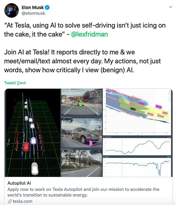 "Tesla'daki yapay zekaya katılın. Bana doğrudan rapor veriyor ve neredeyse her gün buluşuyor/mailleşiyor/mesajlaşıyoruz. Sadece kelimeler değil eylemlerim de yapay zekayı ne kadar eleştirel gördüğümü gösteriyor.