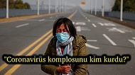 Son 24 Saatte Bile 90'a Yakın Kişinin Ölümüne Neden Olan ve Hızla Yayılmaya Devam Eden Coronavirüs Bir Komplo mu?
