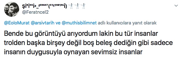 Bu durum yana da böyle bir zamanda neden insanların duygularıyla oynayan bir trollük yaparlar aklım almıyor.