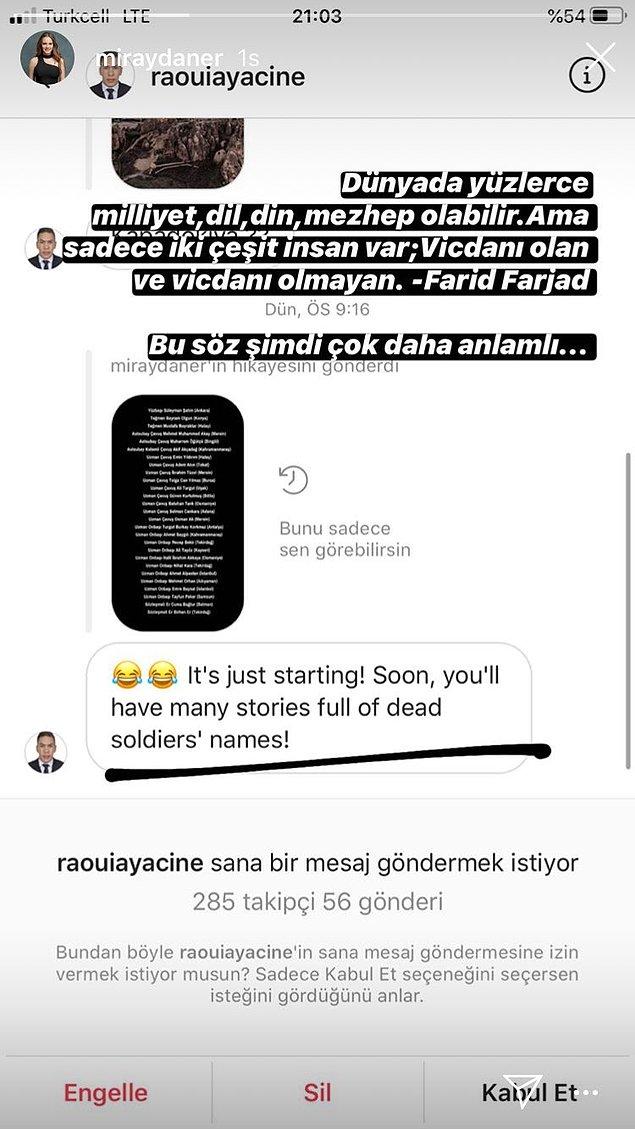 Suriyeli olduğu iddia edilen sosyal medya kullanıcısı Daner'in paylaşımına, "Bu daha başlangıç! Yakında ölü askerlerin isimleriyle dolu hikâyeleriniz olacak" cevabını verince; Miray Daner'den de cevap gecikmedi.