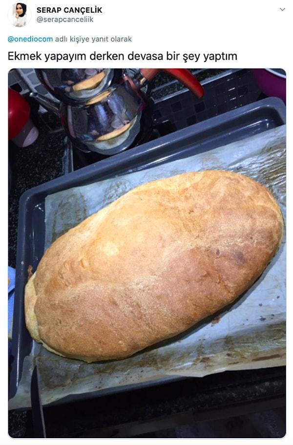 6. Herkes ekmek yapıyor fark ettiniz mi?
