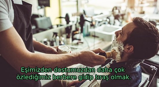 Erkeklerin Karantina Günlerinden Sonra Koşa Koşa Gidip Yapacakları 12 Şey