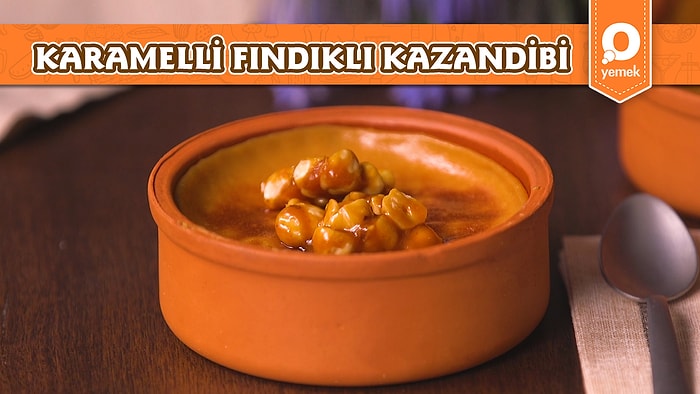 Sütlü Tatlıların En Havalısı Karamelli Fındıklı Kazandibi Nasıl Yapılır?