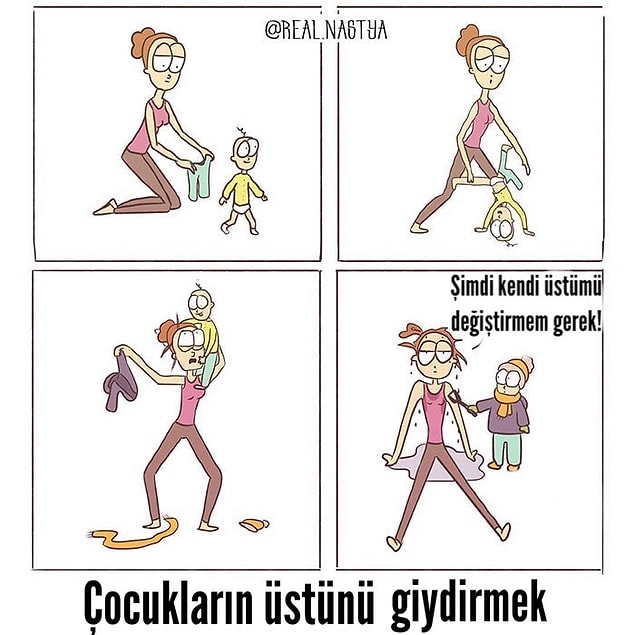 19. Üstünü giydirene kadar, dışarı çıkmaya efor kalmıyor.