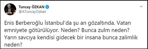 Vekilliği kaldırılan Enis Berberoğlu'nun gözaltı haberini ise CHP Genel Başkan Yardımcısı Tuncay Özkan paylaştı. 👇