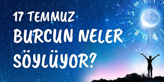 Günlük Burç Yorumuna Göre 17 Temmuz Cuma Günün Nasıl Geçecek?