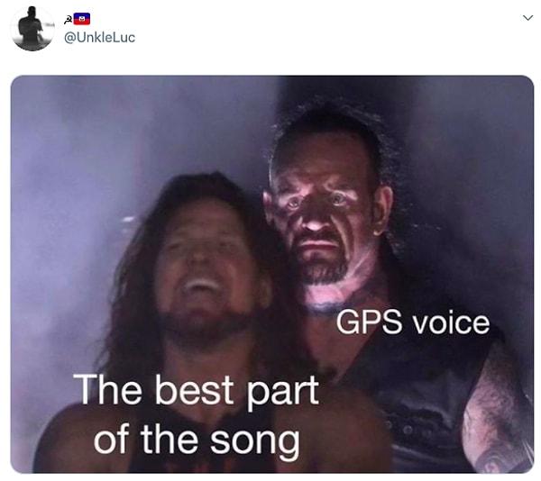 9. "Şarkısının en iyi kısmı vs GPS sesi"
