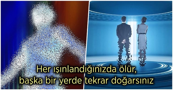 Bilim Kurgu Filmlerinde Akbil Basar Gibi Kullanılan Işınlanma Teknolojisi Gerçekte Olsa Nasıl Olurdu?