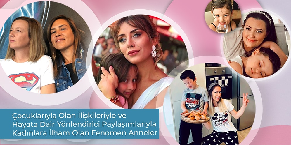 Çocuklarıyla Olan İlişkileriyle ve Hayata Dair Yönlendirici Paylaşımlarıyla Kadınlara İlham Olan Fenomen Anneler