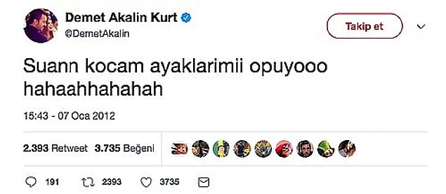 "Demo çok isterdim ama o tarihte kocam ayaklarımı öpüyo olacak bacım, başka zaman yapalım"