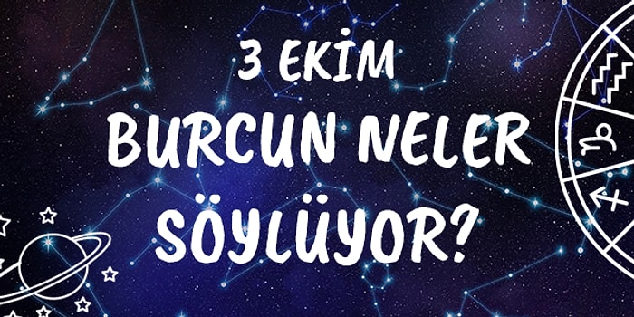 Günlük Burç Yorumuna Göre 3 Ekim Cumartesi Günün Nasıl Geçecek?