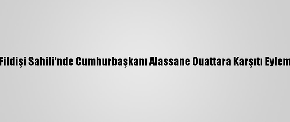 Fildişi Sahili'nde Cumhurbaşkanı Alassane Ouattara Karşıtı Eylem